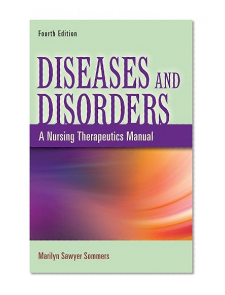 Diseases and Disorders: A Nursing Therapeutics Manual