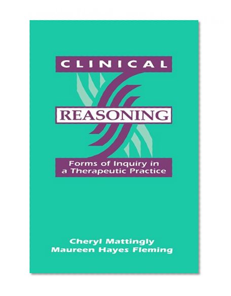 Clinical Reasoning Forms of Inquiry in a Therapeutic Practice