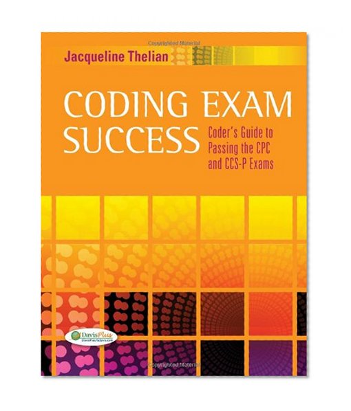 Coding Exam Success: Coder's Guide to Passing the CPC and CCS-P Exams