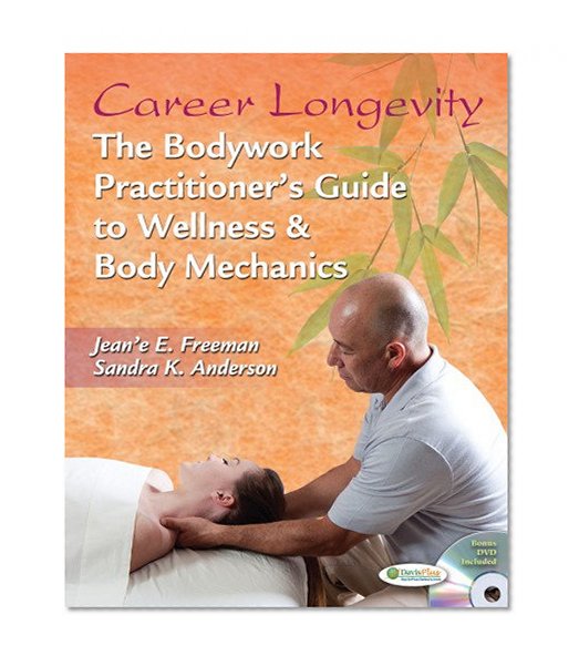 Career Longevity: The Bodywork Practitioner's Guide to Wellness and Body Mechanics