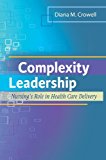 Complexity Leadership: Nursing's Role in Health Care Delivery