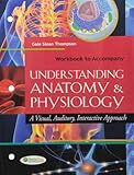 Workbook to Accompany Understanding Anatomy and Physiology: A Visual, Auditory, Interactive Approach
