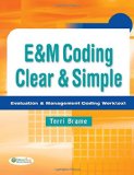 E&M Coding Clear & Simple: Evaluation & Management Coding Worktext