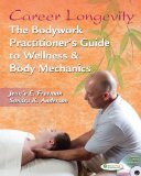Career Longevity: The Bodywork Practitioner's Guide to Wellness and Body Mechanics