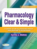 Pharmacology Clear & Simple: A Guide to Drug Classifications and Dosage Calculations