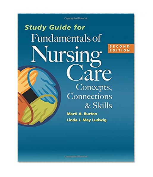 Study Guide for Fundamentals of Nursing Care: Concepts, Connections & Skills