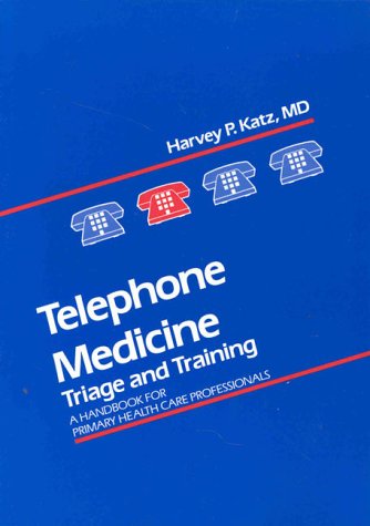 Telephone Medicine: Triage and Training: A Handbook for Primary Care Health Professionals