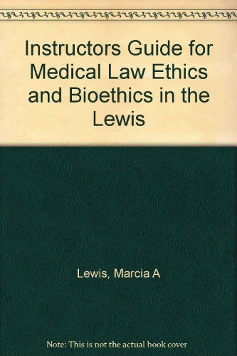 Instructors Guide for Medical Law Ethics and Bioethics in the Lewis