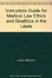 Instructors Guide for Medical Law Ethics and Bioethics in the Lewis