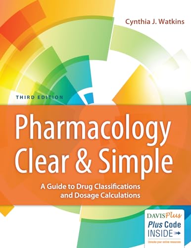 Pharmacology Clear and Simple: A Guide to Drug Classifications and Dosage Calculations