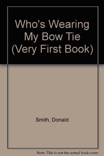 Who's Wearing a Bow Tie? (Very First Book)