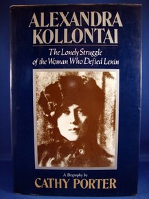 Alexandra Kollontai, a Biography: The Lonely Struggle of the Woman Who Defied Lenin