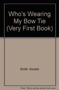 Who's Wearing a Bow Tie? (Very First Book)