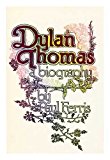 Dylan Thomas: A Biography