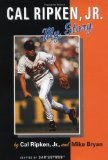 Cal Ripken, Jr.: My Story
