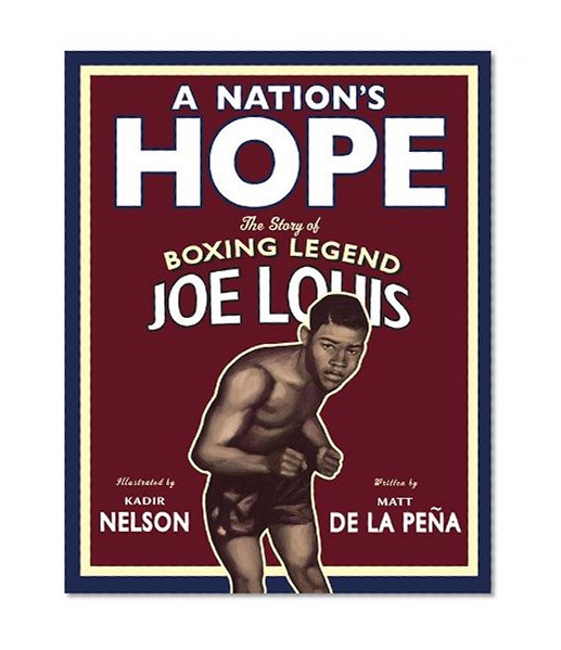 A Nation's Hope: the Story of Boxing Legend Joe Louis