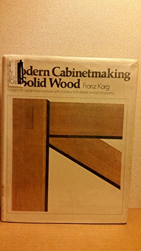 Modern Cabinetmaking in Solid Wood: Designs for Handmade Furniture with Construction Details and Photographs