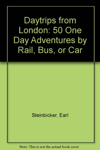 Daytrips from London: 50 one day adventures by rail, bus, or car