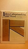 Modern Cabinetmaking in Solid Wood: Designs for Handmade Furniture with Construction Details and Photographs