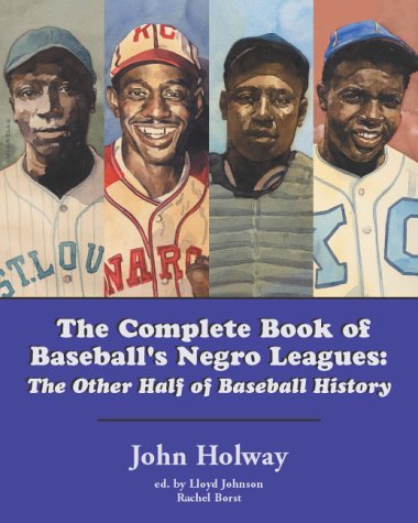 The Complete Book of Baseball's Negro Leagues: The Other Half of Baseball History