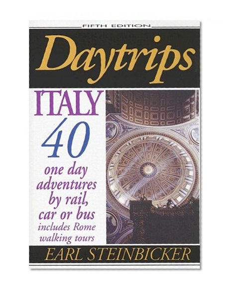 Daytrips Italy: 40 One Day Adventures by Rail, Car or Bus