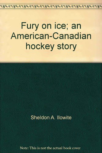 Fury on Ice;: An American-Canadian Hockey Story,