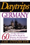 Daytrips Germany: 60 One Day Adventures by Rail or by Car in Bavaria, the Rhineland, the North and the East