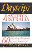 Daytrips Eastern Australia: 60 One Day Adventures by Car, Rail or Bus (Day Trips Travel Guides)