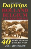 Daytrips Holland, Belgium & Luxembourg: 40 One-Day Adventures by Rail, Bus or Car, Fourth Edition