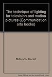 The technique of lighting for television and motion pictures (Communication arts books)