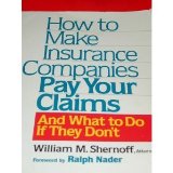 How to Make Insurance Companies Pay Your Claims: And What To Do If They Don't