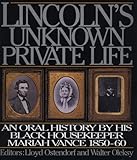 Lincoln's Unknown Private Life: An Oral History by His Housekeeper Mariah Vance 1850-1860