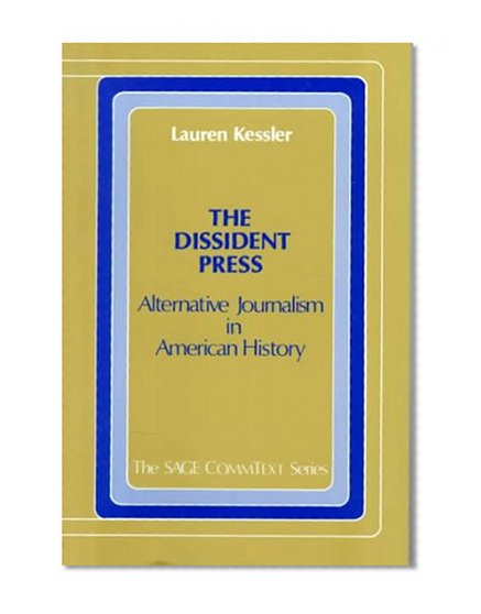 The Dissident Press: Alternative Journalism in American History (Commtext Series)