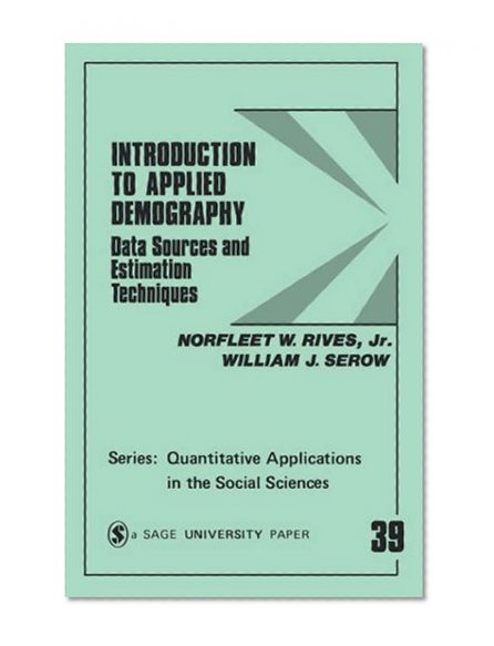 Introduction to Applied Demography: Data Sources and Estimation Techniques (Quantitative Applications in the Social Sciences)