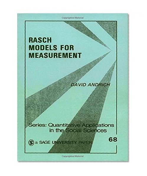 Rasch Models for Measurement (Quantitative Applications in the Social Sciences)