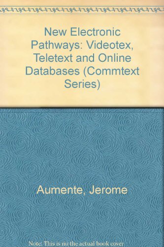 New Electronic Pathways: Videotex, Teletext and Online Databases (Commtext Series)