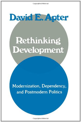 Rethinking Development: Modernization, Dependency, and Post-Modern Politics
