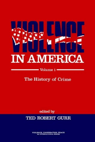 Violence in America: The History of Crime (Violence, Cooperation, Peace)