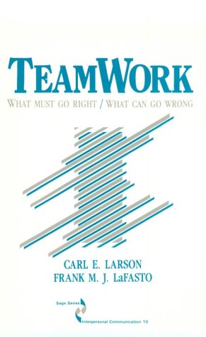 Teamwork: What Must Go Right/What Can Go Wrong (SAGE Series in Interpersonal Communication)