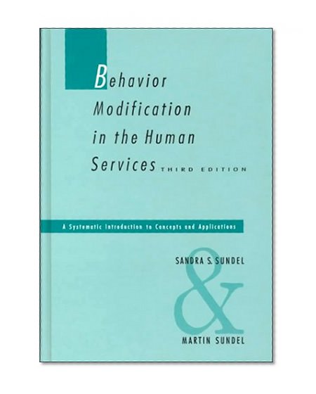 Behavior Modification in the Human Services: A Systematic Introduction to Concepts and Applications