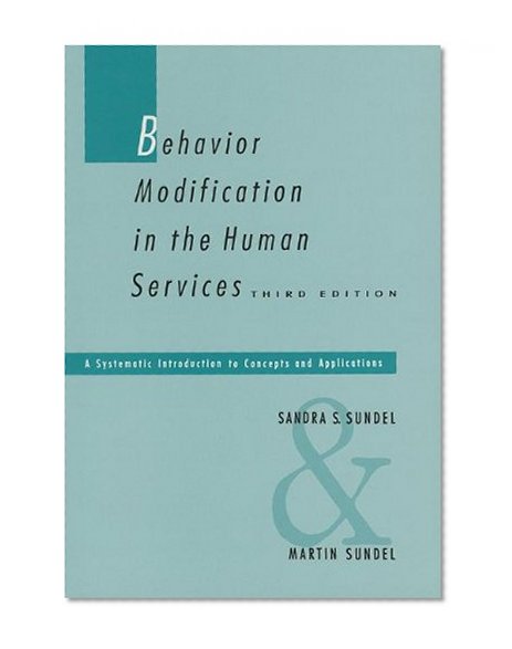 Behavior Modification in the Human Services: A Systematic Introduction to Concepts and Applications