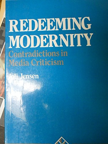 Redeeming Modernity: Contradictions in Media Criticism (Communication and Human Values)