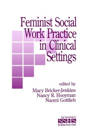 Feminist Social Work Practice in Clinical Settings (SAGE Sourcebooks for the Human Services)