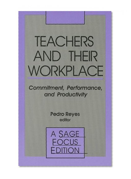 Teachers and Their Workplace: Commitment, Performance, and Productivity (SAGE Focus Editions)