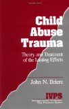 Child Abuse Trauma: Theory and Treatment of the Lasting Effects (Interpersonal Violence:The Practice Series)