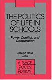The Politics of Life in Schools: Power, Conflict, and Cooperation (SAGE Focus Editions)