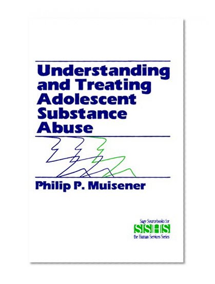 Understanding and Treating Adolescent Substance Abuse (SAGE Sourcebooks for the Human Services)
