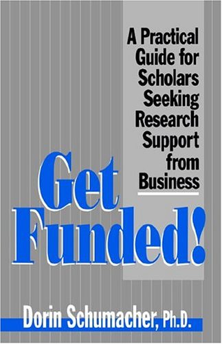 Get Funded!: A Practical Guide for Scholars Seeking Research Support from Business