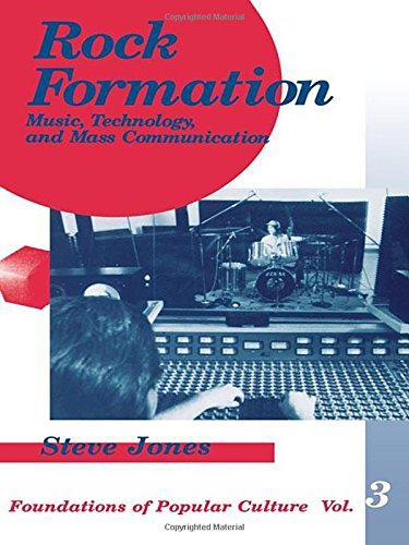 Rock Formation: Music, Technology, and Mass Communication (Foundations of Popular Culture, Vol. 3) (Feminist Perspective on Communication)