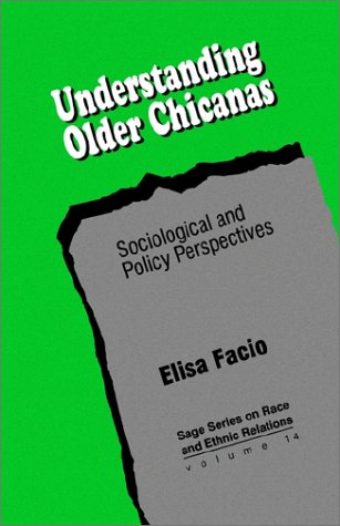 Understanding Older Chicanas: Sociological and Policy Perspectives (SAGE Series on Race and Ethnic Relations)